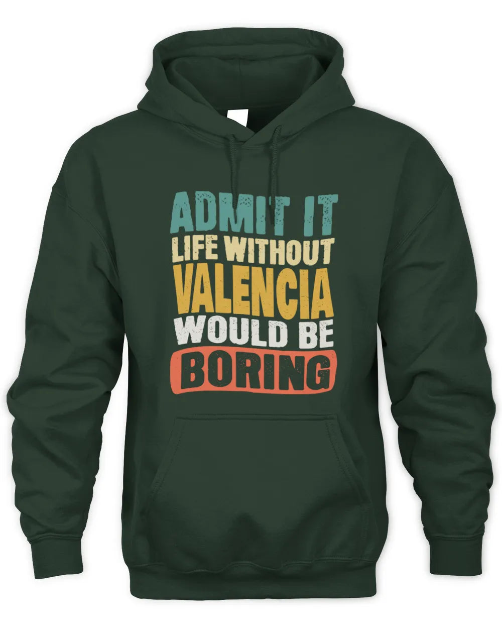VALENCIA TP86-K3-229 Personalized Funny Quote Apparel “Life Without NAME Would Be Boring” - Unisex Hoodie - Forest Green
