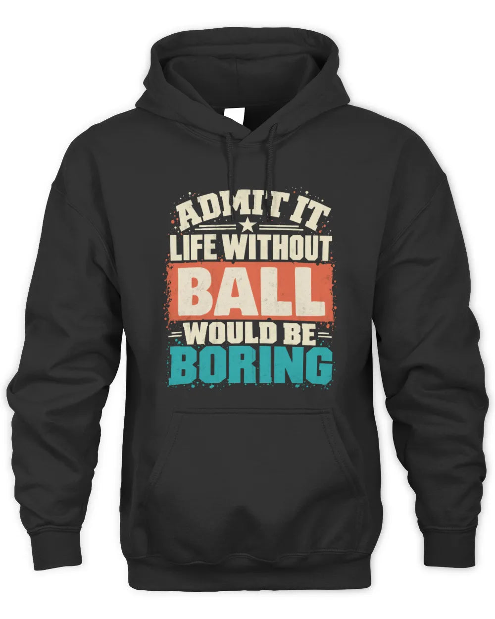 BALL P02-TH11-226 Personalized Admit It Life Without [Name] Would Be Boring T-Shirt - Custom Name Funny Gift - Unisex Hoodie - Black