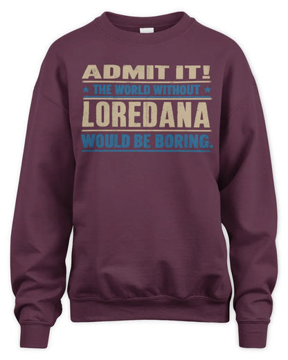 LOREDANA TP68-K2-968 – Personalized Funny Quote Apparel “The World Without NAME Would Be Boring” - Unisex Sweatshirt - Maroon