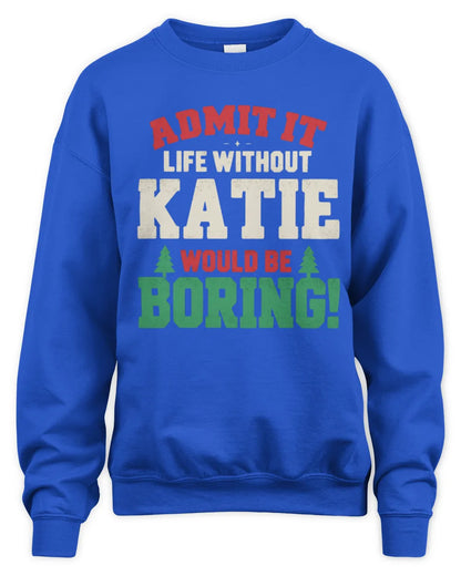 KATIE P5 TH08 Christmas T-Shirt – “Life Without NAME Would Be Boring” - Unisex Sweatshirt - Royal