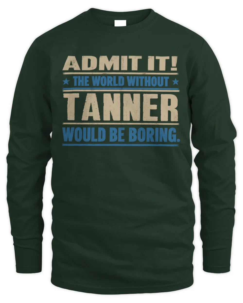 TANNER TP68-K2-968 – Personalized Funny Quote Apparel “The World Without NAME Would Be Boring” - Men's Long Sleeved T-Shirt - Forest Green