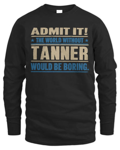 TANNER TP68-K2-968 – Personalized Funny Quote Apparel “The World Without NAME Would Be Boring” - Men's Long Sleeved T-Shirt - Black