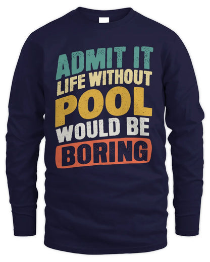 POOL TP88-K4-229
Personalized Funny Quote Apparel “Life Without NAME Would Be Boring” - Men's Long Sleeved T-Shirt - Navy