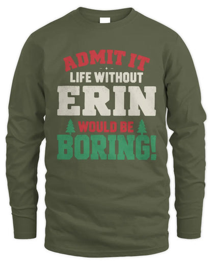 ERIN P5 TH08 Christmas T-Shirt – “Life Without NAME Would Be Boring” - Men's Long Sleeved T-Shirt - Military Green