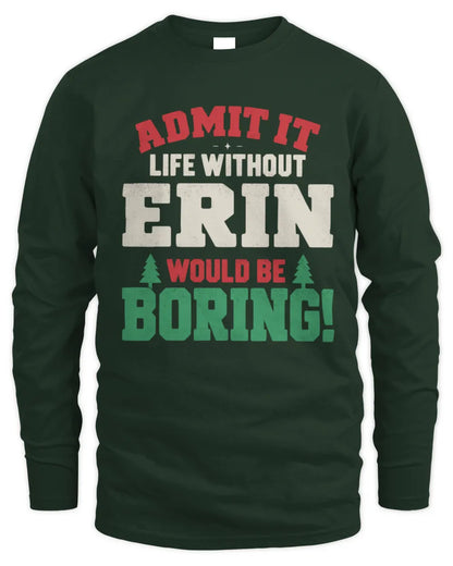 ERIN P5 TH08 Christmas T-Shirt – “Life Without NAME Would Be Boring” - Men's Long Sleeved T-Shirt - Forest Green
