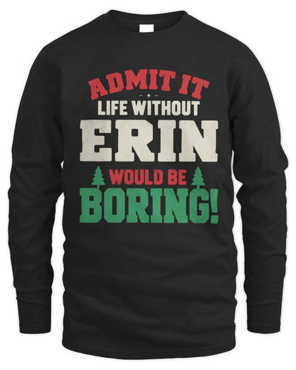 ERIN P5 TH08 Christmas T-Shirt – “Life Without NAME Would Be Boring” - Men's Long Sleeved T-Shirt - Black