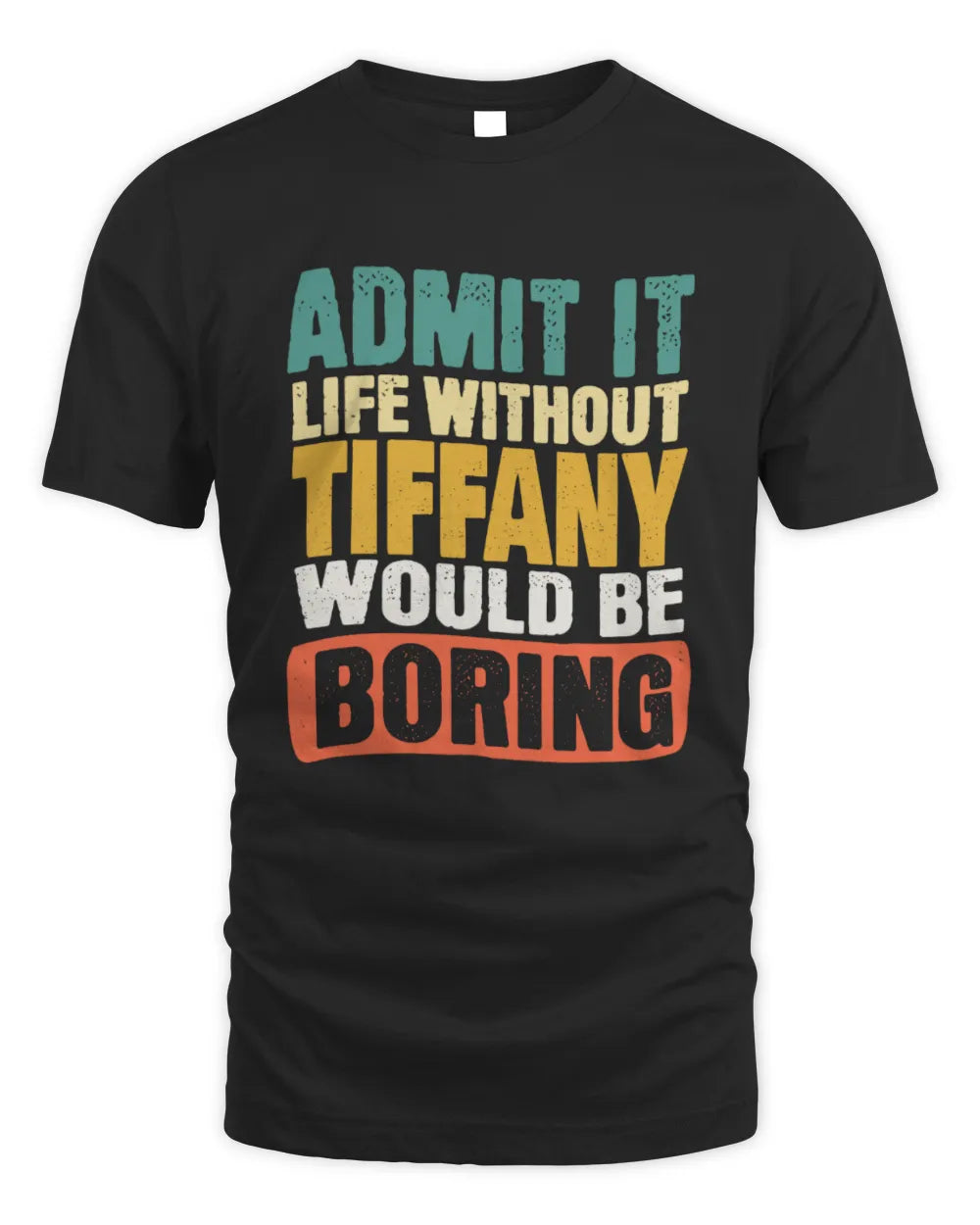 TIFFANY TP86-K3-229 Personalized Funny Quote Apparel “Life Without NAME Would Be Boring” - Unisex Standard T-Shirt - Black