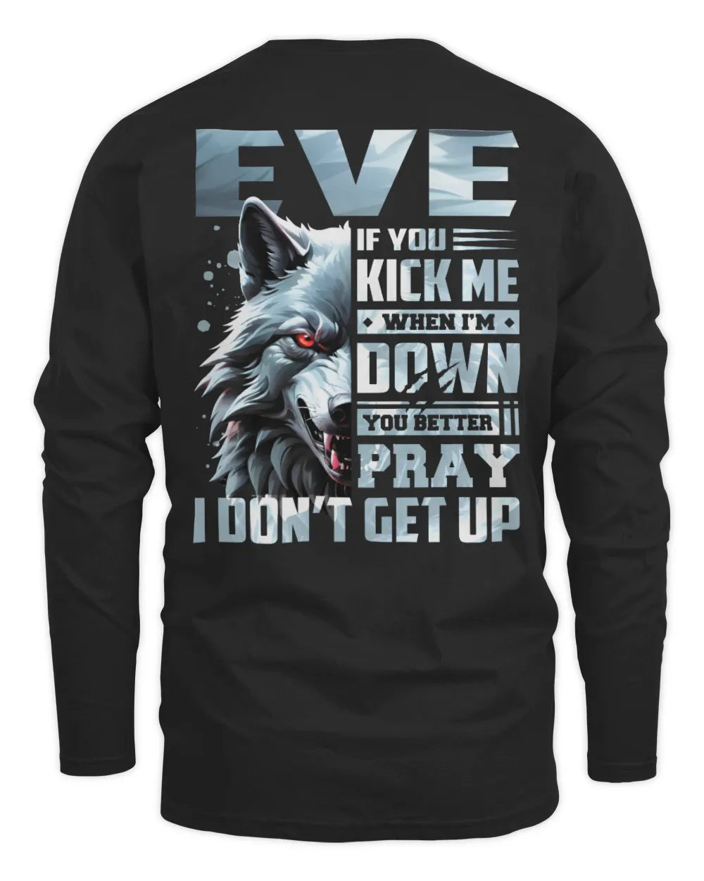EVE AP62-K4-666 - Personalized Fierce Wolf Quote Apparel “If You Kick Me When I’m Down, You Better Pray I Don’t Get Up” - Men's Long Sleeved T-Shirt - Black