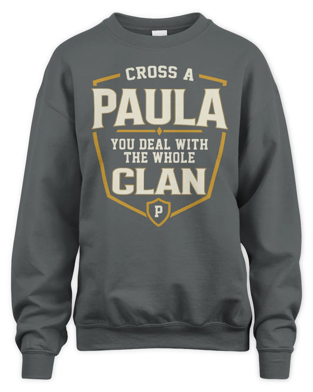 PAULA NT1-K008 Cross A/An NAME, You Deal With the Whole Clan | Personalized Vintage T-Shirt - Unisex Sweatshirt - Charcoal