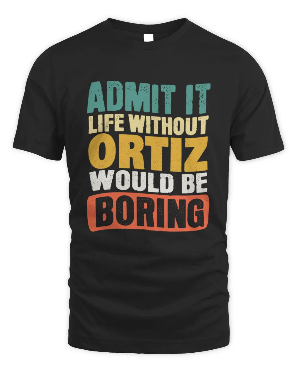 ORTIZ TP86-K3-229 Personalized Funny Quote Apparel “Life Without NAME Would Be Boring” - Unisex Standard T-Shirt - Black