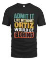 ORTIZ TP86-K3-229 Personalized Funny Quote Apparel “Life Without NAME Would Be Boring”