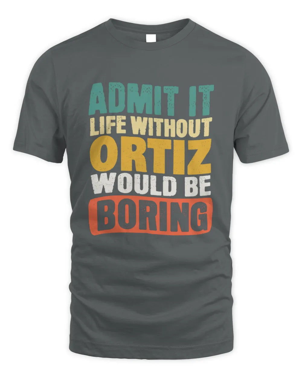ORTIZ TP86-K3-229 Personalized Funny Quote Apparel “Life Without NAME Would Be Boring” - Unisex Standard T-Shirt - Charcoal