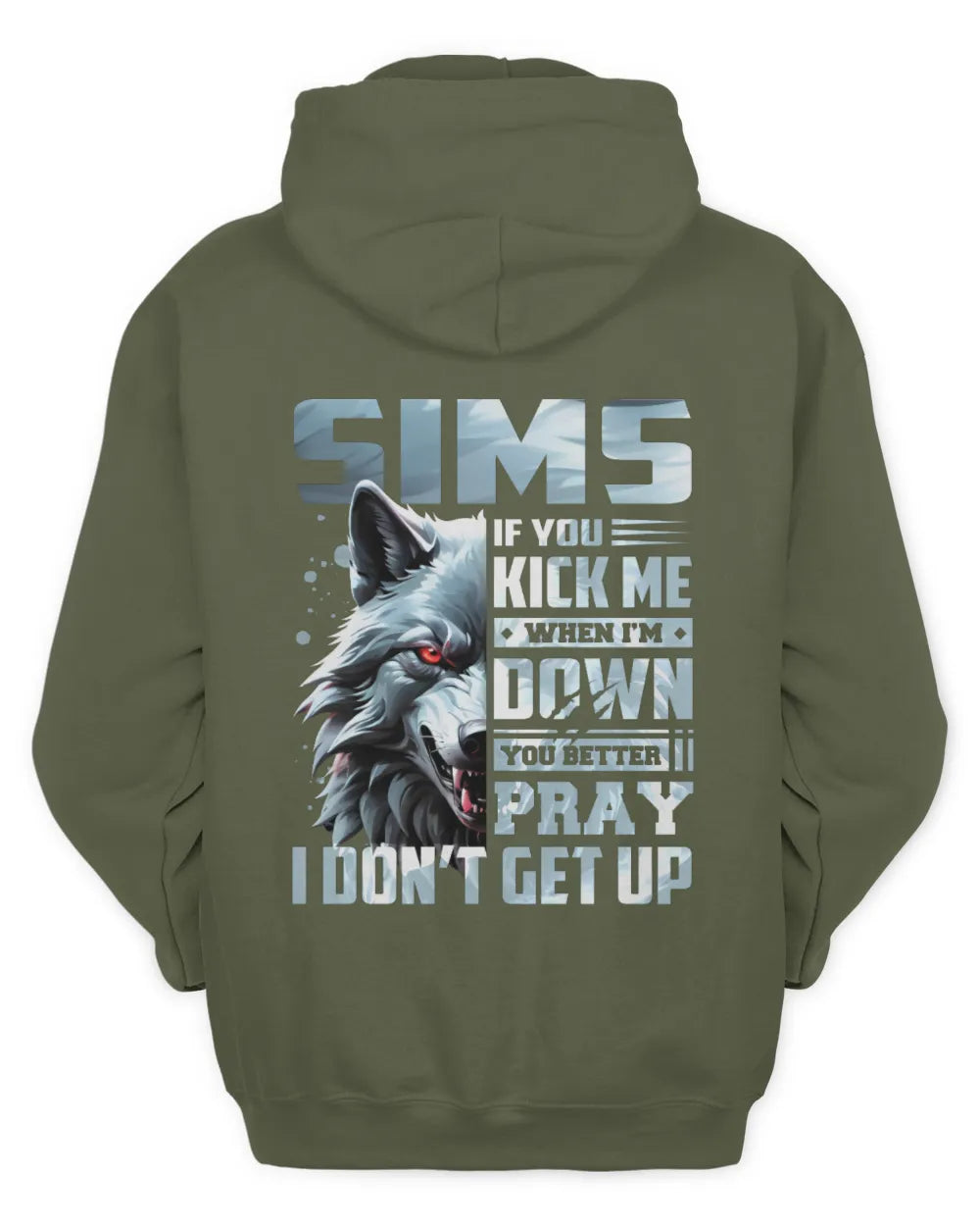 SIMS AP62-K4-666 - Personalized Fierce Wolf Quote Apparel “If You Kick Me When I’m Down, You Better Pray I Don’t Get Up” - Unisex Hoodie - Military Green