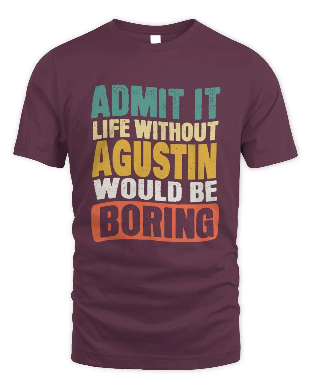 AGUSTIN TP86-K3-229 Personalized Funny Quote Apparel “Life Without NAME Would Be Boring” - Unisex Standard T-Shirt - Maroon