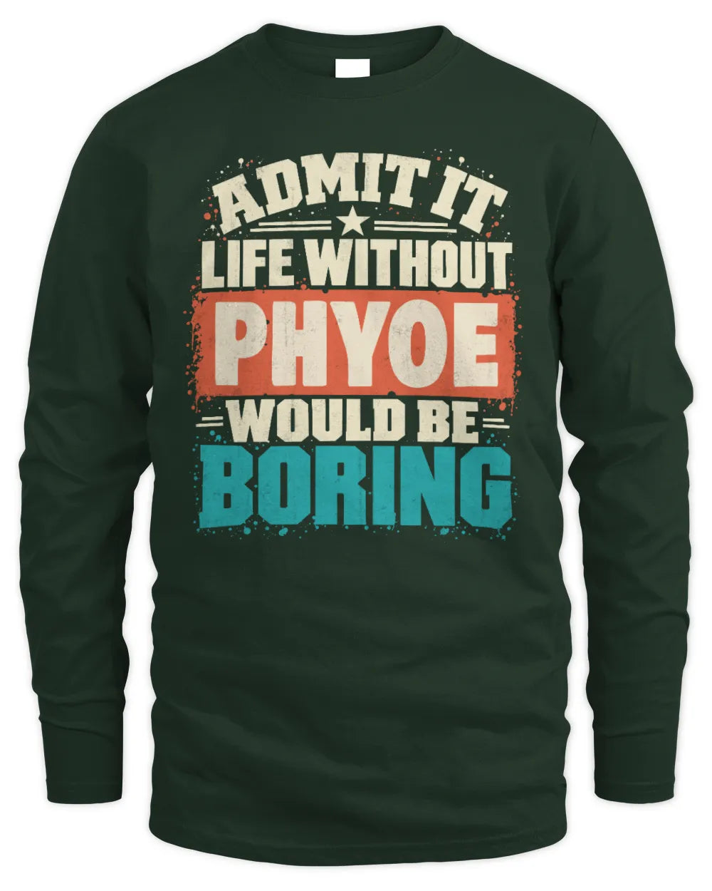 PHYOE P02-TH11-226 Personalized Admit It Life Without [Name] Would Be Boring T-Shirt - Custom Name Funny Gift - Men's Long Sleeved T-Shirt - Forest Green