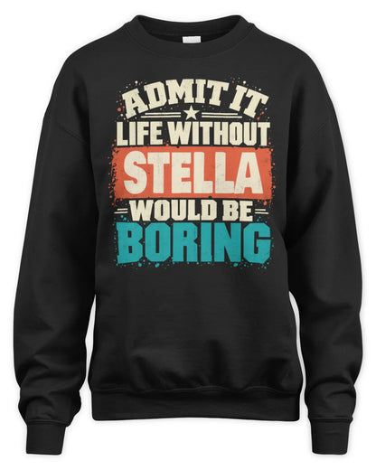 STELLA P02-TH11-226 Personalized Admit It Life Without [Name] Would Be Boring T-Shirt - Custom Name Funny Gift - Unisex Sweatshirt - Black