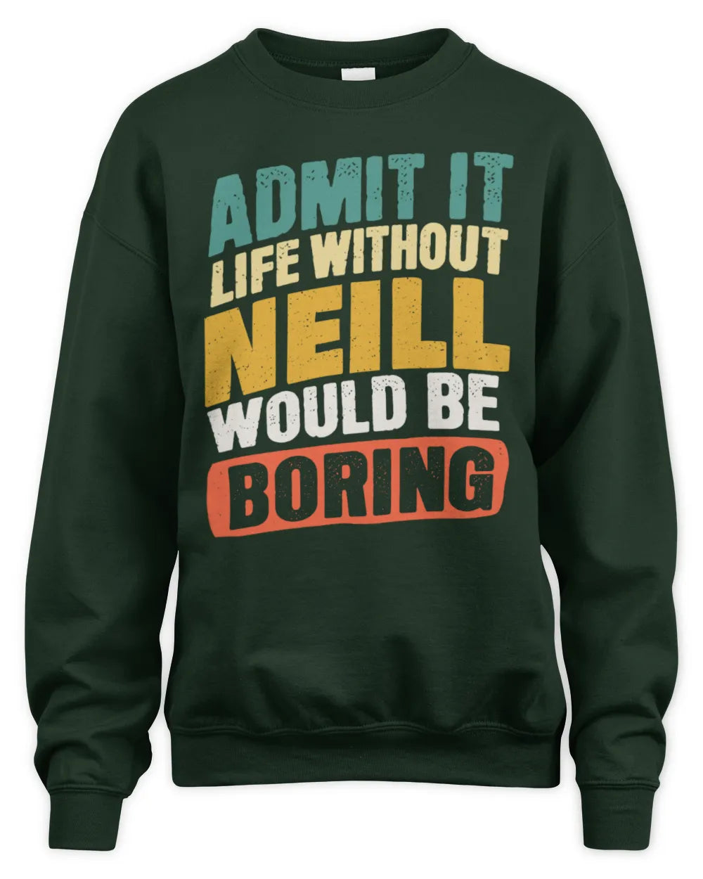 NEILL TP88-K4-229
Personalized Funny Quote Apparel “Life Without NAME Would Be Boring” - Unisex Sweatshirt - Forest Green