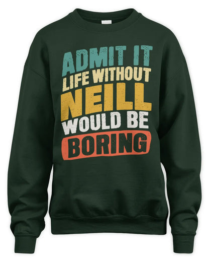 NEILL TP88-K4-229
Personalized Funny Quote Apparel “Life Without NAME Would Be Boring” - Unisex Sweatshirt - Forest Green