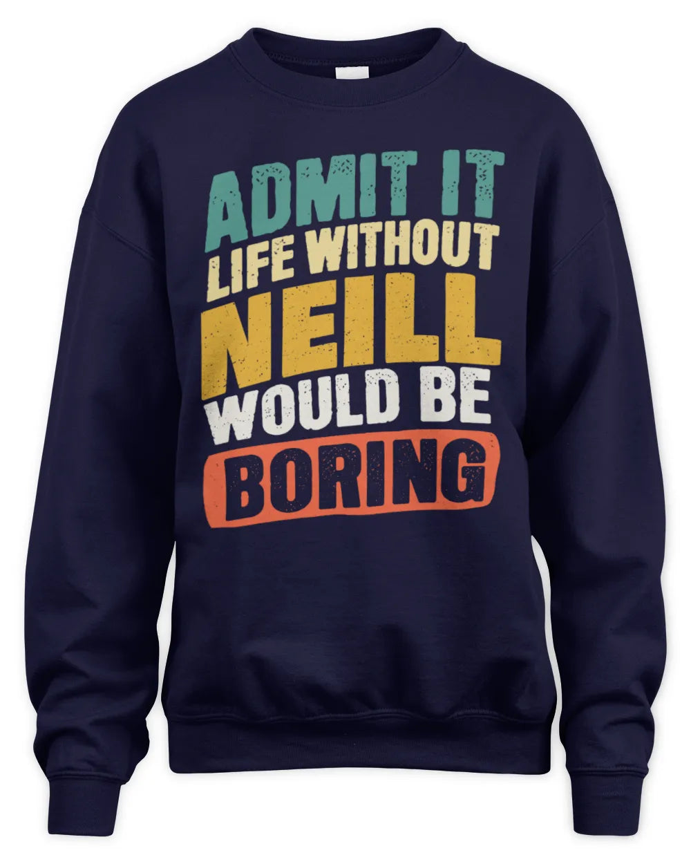NEILL TP88-K4-229
Personalized Funny Quote Apparel “Life Without NAME Would Be Boring” - Unisex Sweatshirt - Navy