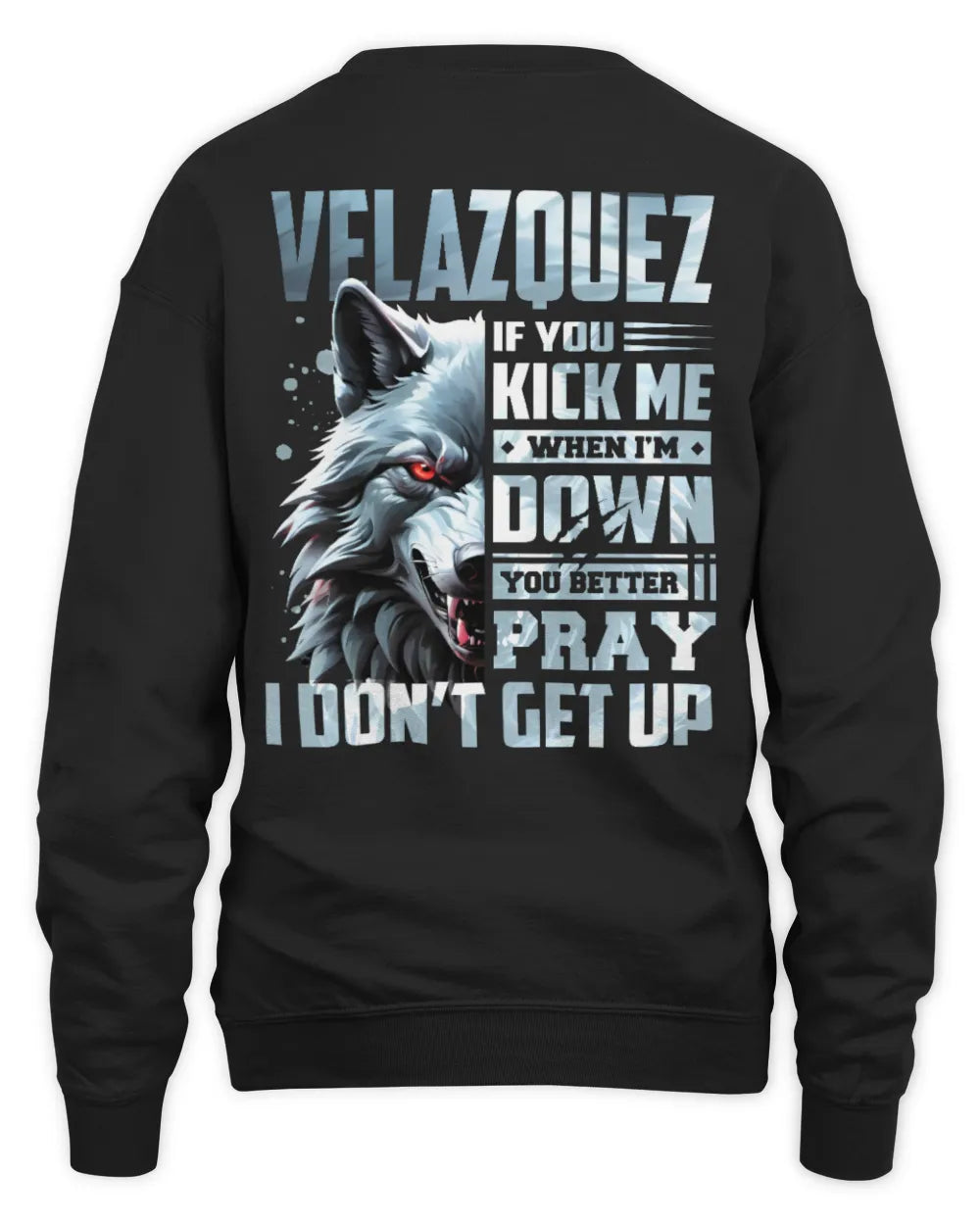 VELAZQUEZ AP62-K4-666 - Personalized Fierce Wolf Quote Apparel “If You Kick Me When I’m Down, You Better Pray I Don’t Get Up” - Unisex Sweatshirt - Black