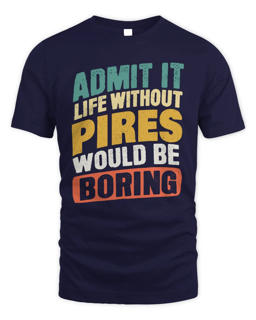 PIRES TP88-K4-229
Personalized Funny Quote Apparel “Life Without NAME Would Be Boring” - Unisex Standard T-Shirt - Navy