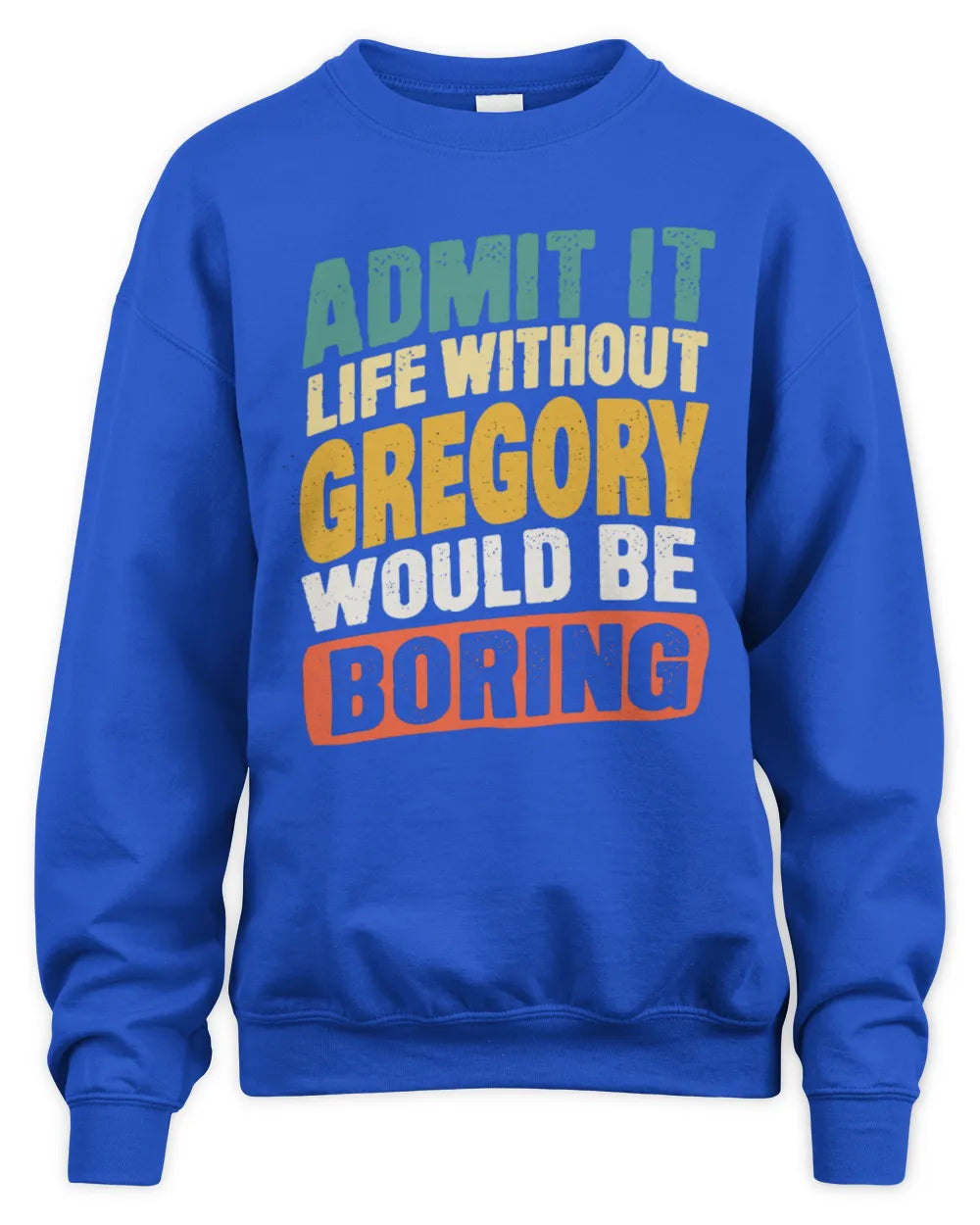 GREGORY TP88-K4-229
Personalized Funny Quote Apparel “Life Without NAME Would Be Boring” - Unisex Sweatshirt - Royal