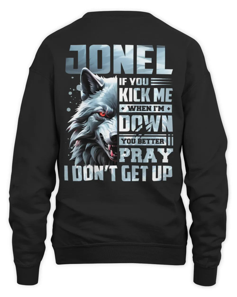 JONEL AP62-K4-666 - Personalized Fierce Wolf Quote Apparel “If You Kick Me When I’m Down, You Better Pray I Don’t Get Up” - Unisex Sweatshirt - Black