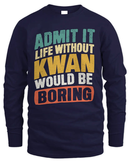 KWAN TP88-K4-229
Personalized Funny Quote Apparel “Life Without NAME Would Be Boring” - Men's Long Sleeved T-Shirt - Navy