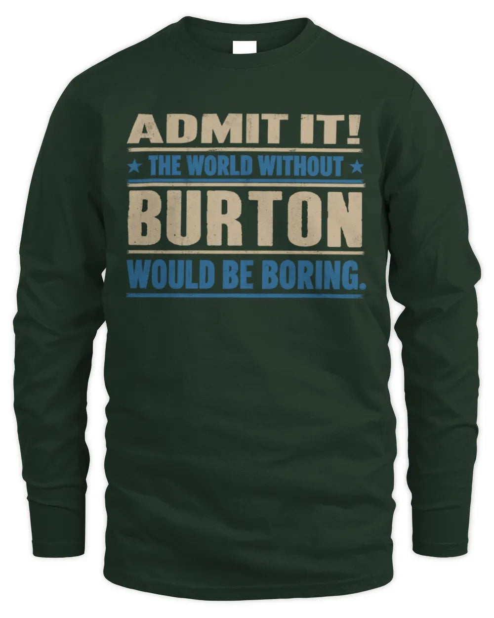 BURTON TP68-K2-968 – Personalized Funny Quote Apparel “The World Without NAME Would Be Boring” - Men's Long Sleeved T-Shirt - Forest Green