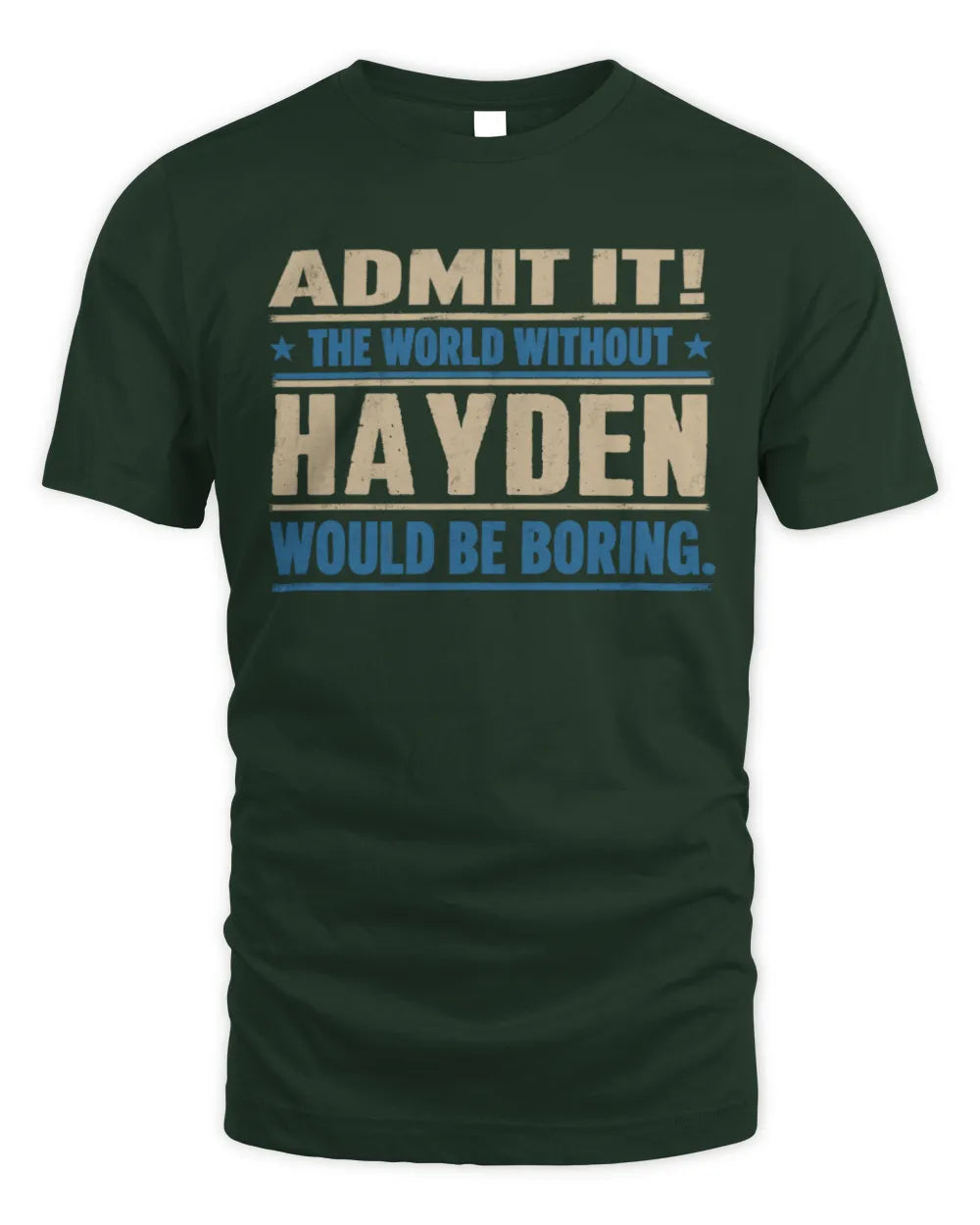 HAYDEN TP68-K2-968 – Personalized Funny Quote Apparel “The World Without NAME Would Be Boring” - Unisex Standard T-Shirt - Forest Green