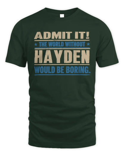HAYDEN TP68-K2-968 – Personalized Funny Quote Apparel “The World Without NAME Would Be Boring” - Unisex Standard T-Shirt - Forest Green