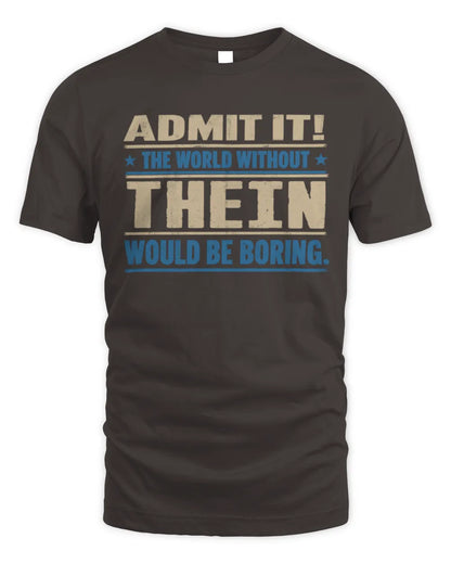 THEIN TP68-K2-968 – Personalized Funny Quote Apparel “The World Without NAME Would Be Boring” - Unisex Standard T-Shirt - Dark Chocolate