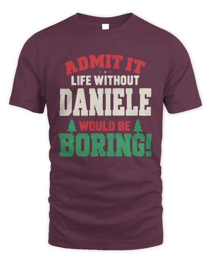 DANIELE P5 TH08 Christmas T-Shirt – “Life Without NAME Would Be Boring” - Unisex Standard T-Shirt - Maroon