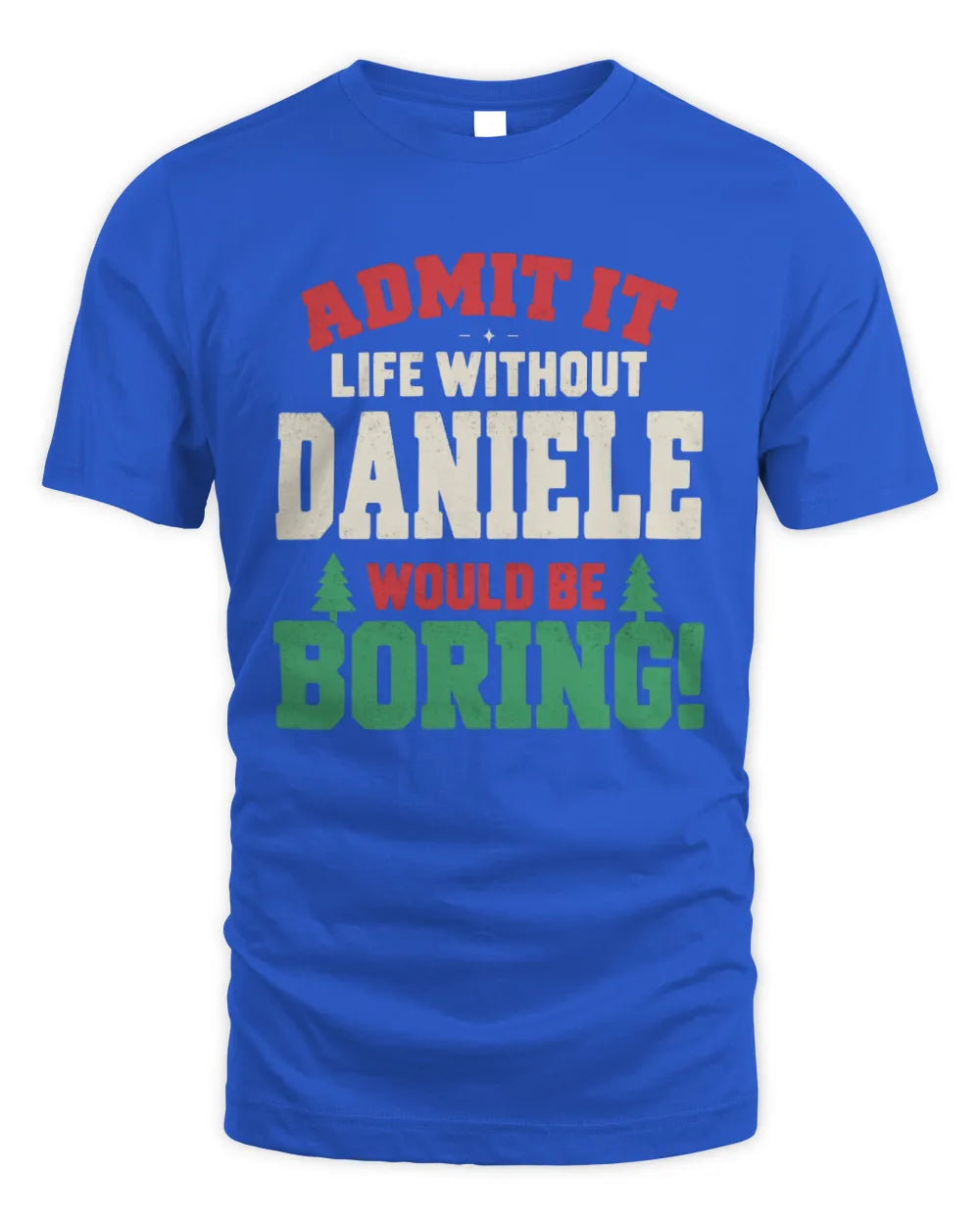 DANIELE P5 TH08 Christmas T-Shirt – “Life Without NAME Would Be Boring” - Unisex Standard T-Shirt - Royal