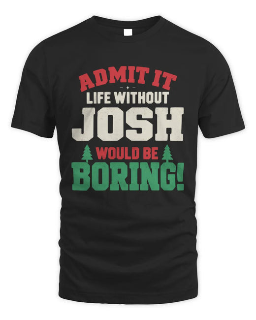 JOSH P5 TH08 Christmas T-Shirt – “Life Without NAME Would Be Boring”