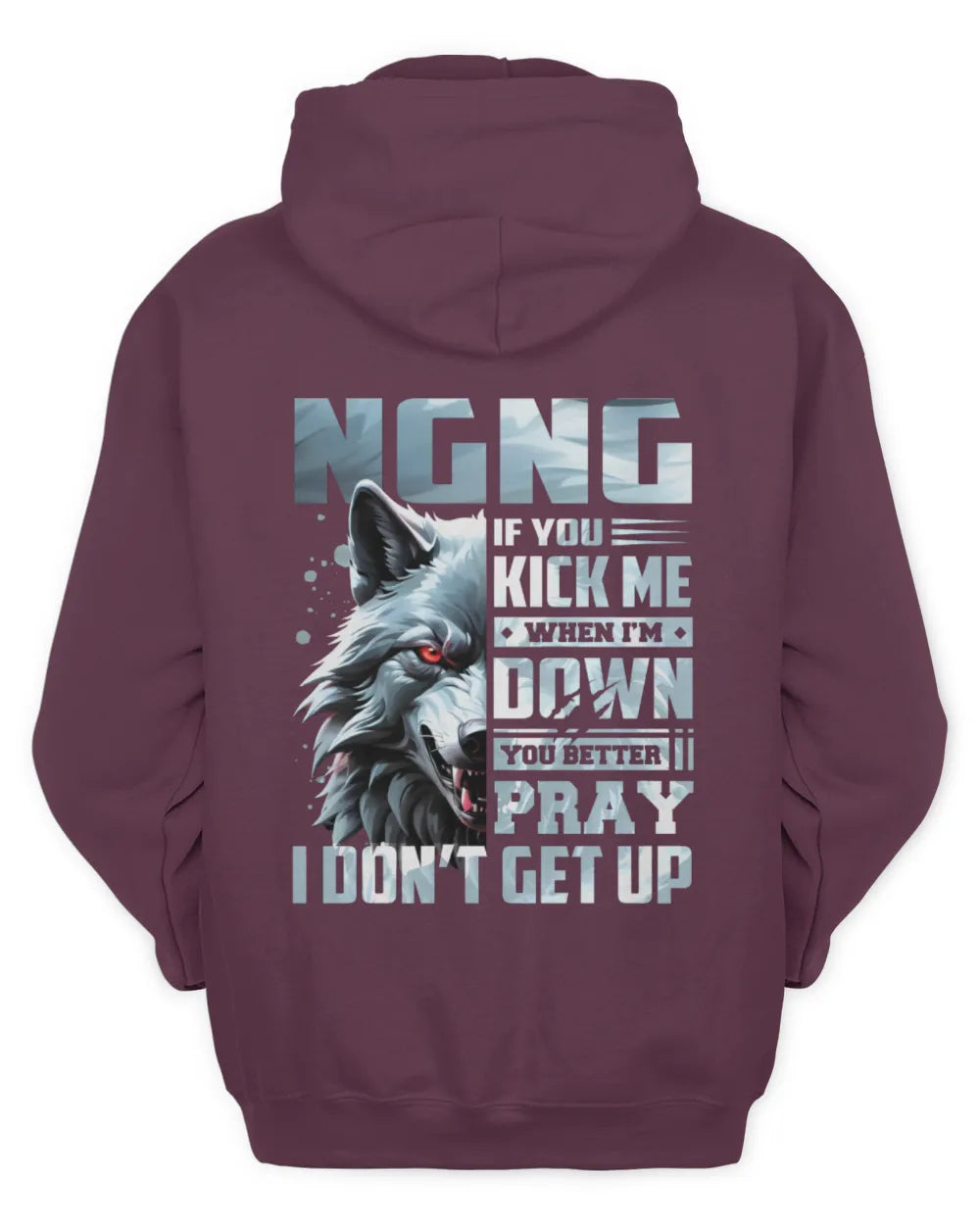 NGNG AP62-K4-666 - Personalized Fierce Wolf Quote Apparel “If You Kick Me When I’m Down, You Better Pray I Don’t Get Up” - Unisex Hoodie - Maroon
