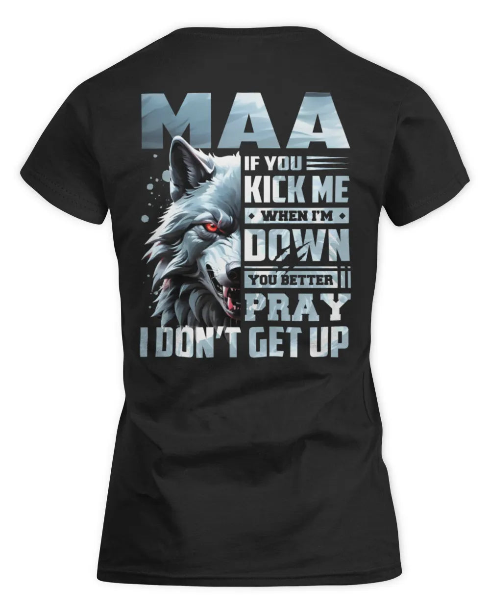 MAA AP62-K4-666 - Personalized Fierce Wolf Quote Apparel “If You Kick Me When I’m Down, You Better Pray I Don’t Get Up” - Women's Standard T-Shirt - Black