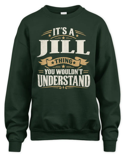 JILL P08 TH51 - Personalized “It’s a/an [NAME] Thing – You Wouldn’t Understand” Shirt - Unisex Sweatshirt - Forest Green