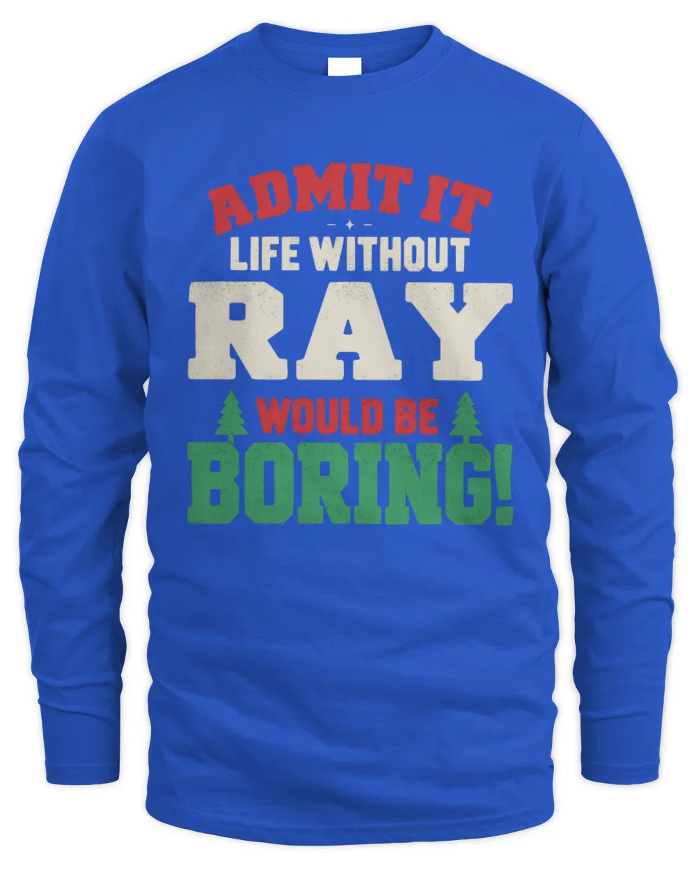 RAY P5 TH08 Christmas T-Shirt – “Life Without NAME Would Be Boring” - Men's Long Sleeved T-Shirt - Royal