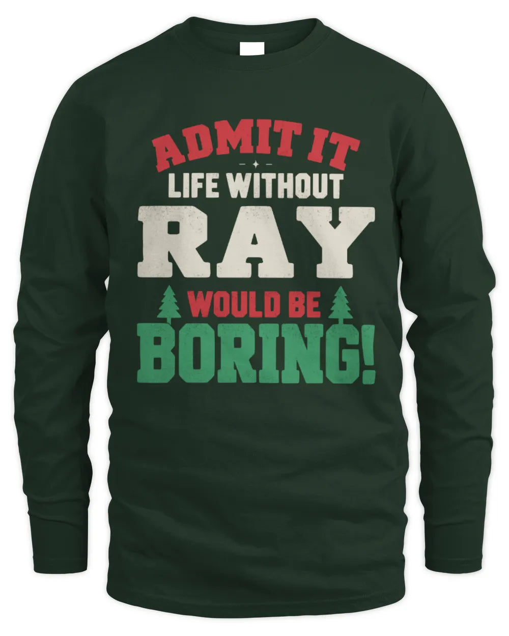 RAY P5 TH08 Christmas T-Shirt – “Life Without NAME Would Be Boring” - Men's Long Sleeved T-Shirt - Forest Green
