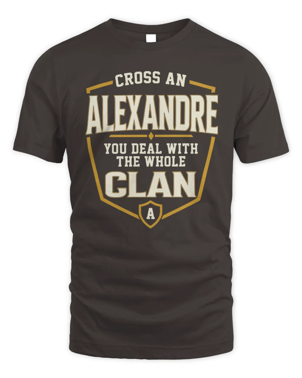 ALEXANDRE NT1-K008 Cross A/An NAME, You Deal With the Whole Clan | Personalized Vintage T-Shirt - Unisex Standard T-Shirt - Dark Chocolate