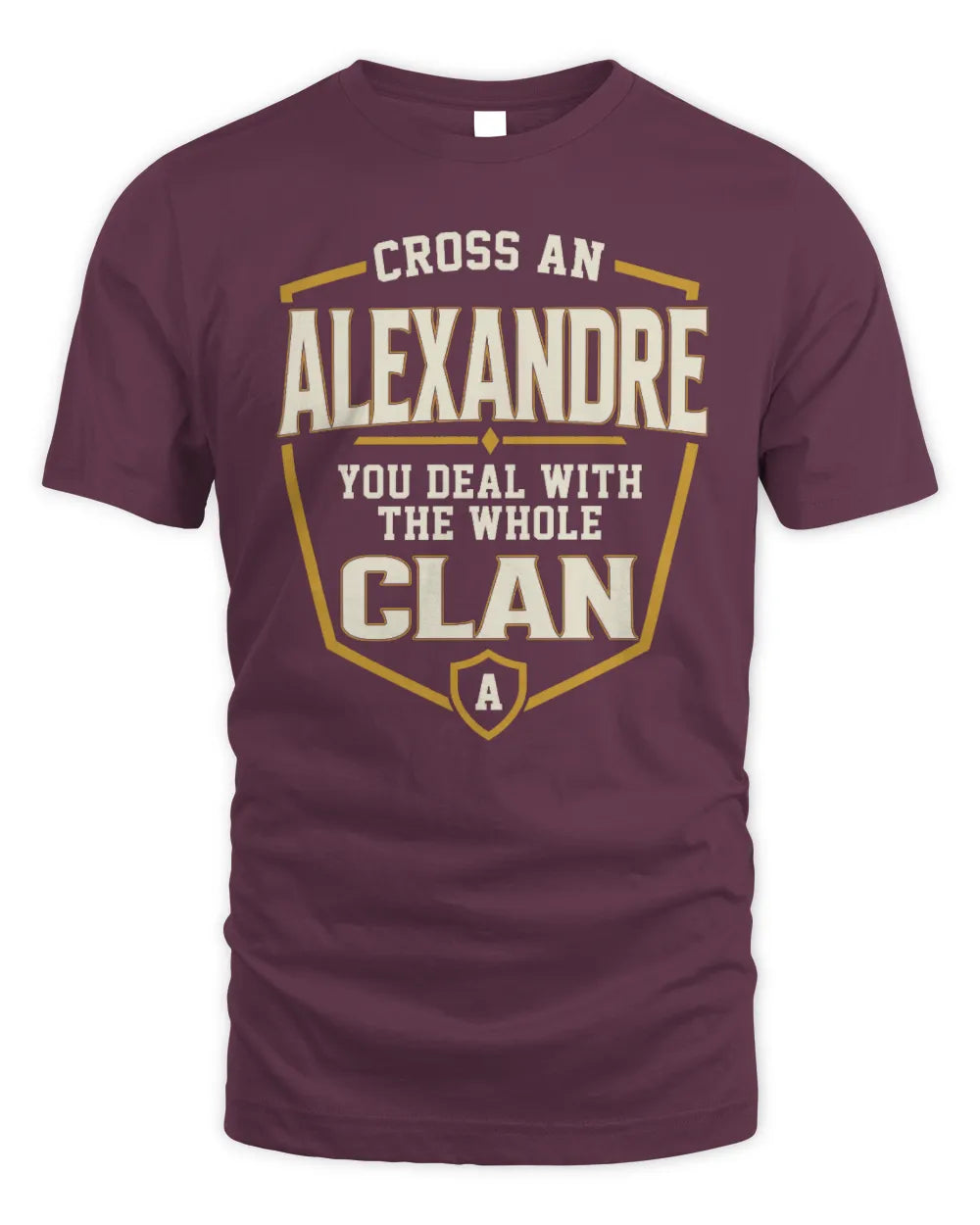 ALEXANDRE NT1-K008 Cross A/An NAME, You Deal With the Whole Clan | Personalized Vintage T-Shirt - Unisex Standard T-Shirt - Maroon