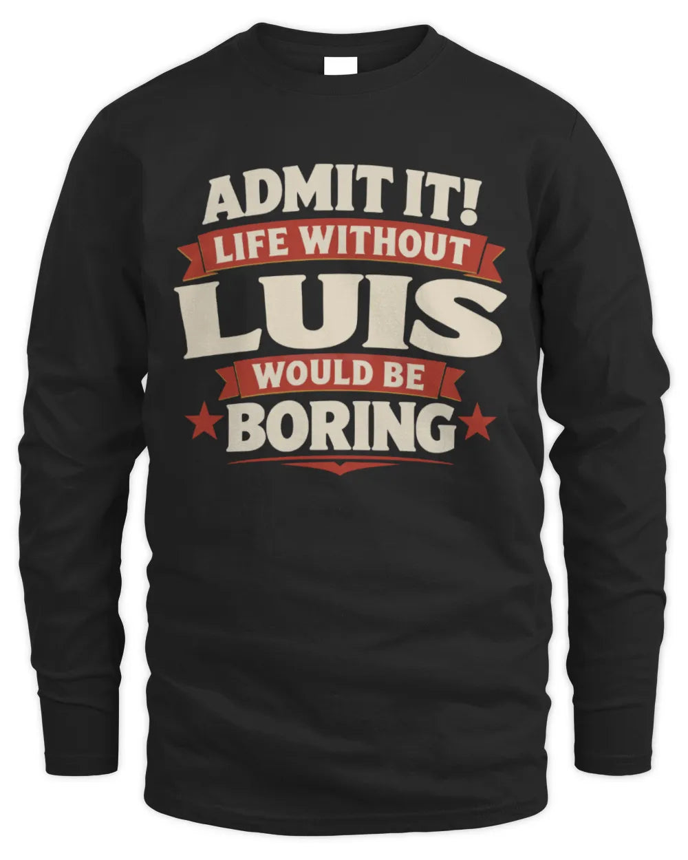 LUIS P4 KT003 Personalized Funny Quote Apparel “Life Without NAME Would Be Boring” - Men's Long Sleeved T-Shirt - Black