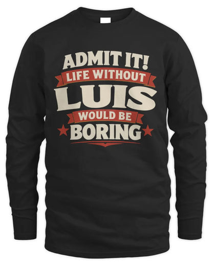 LUIS P4 KT003 Personalized Funny Quote Apparel “Life Without NAME Would Be Boring” - Men's Long Sleeved T-Shirt - Black