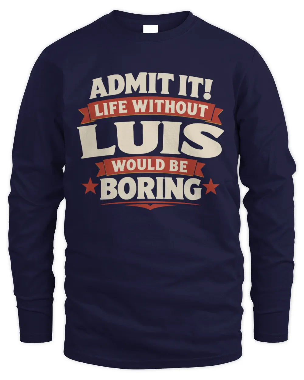 LUIS P4 KT003 Personalized Funny Quote Apparel “Life Without NAME Would Be Boring” - Men's Long Sleeved T-Shirt - Navy