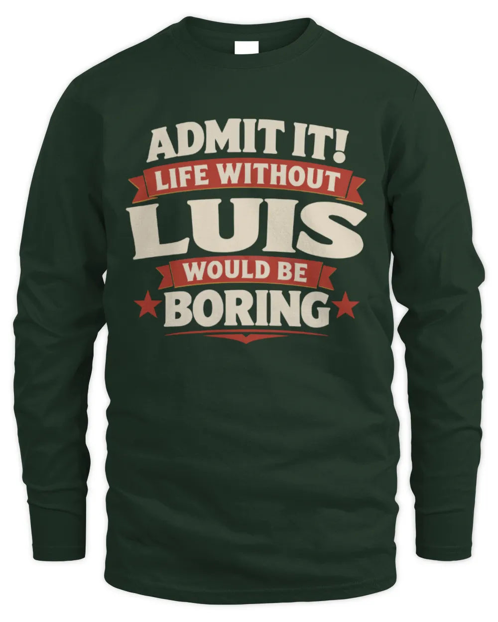 LUIS P4 KT003 Personalized Funny Quote Apparel “Life Without NAME Would Be Boring” - Men's Long Sleeved T-Shirt - Forest Green