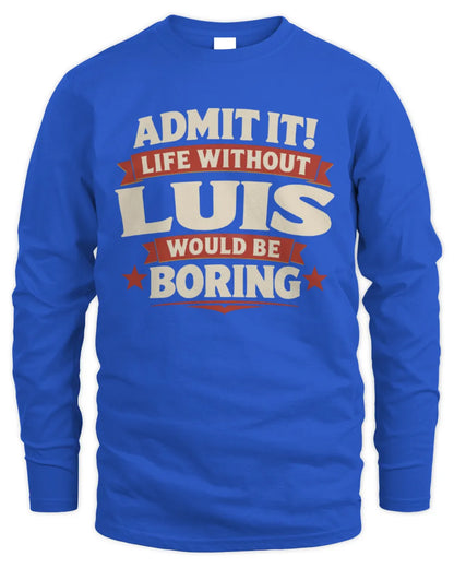 LUIS P4 KT003 Personalized Funny Quote Apparel “Life Without NAME Would Be Boring” - Men's Long Sleeved T-Shirt - Royal