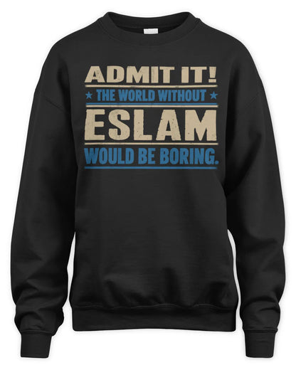 ESLAM TP68-K2-968 – Personalized Funny Quote Apparel “The World Without NAME Would Be Boring” - Unisex Sweatshirt - Black