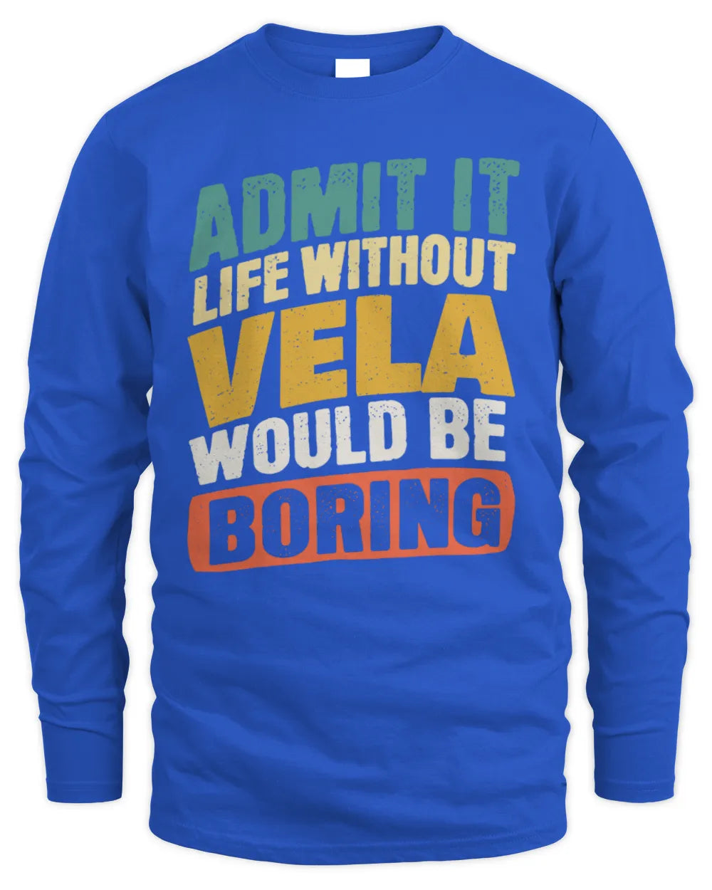 VELA TP88-K4-229
Personalized Funny Quote Apparel “Life Without NAME Would Be Boring” - Men's Long Sleeved T-Shirt - Royal
