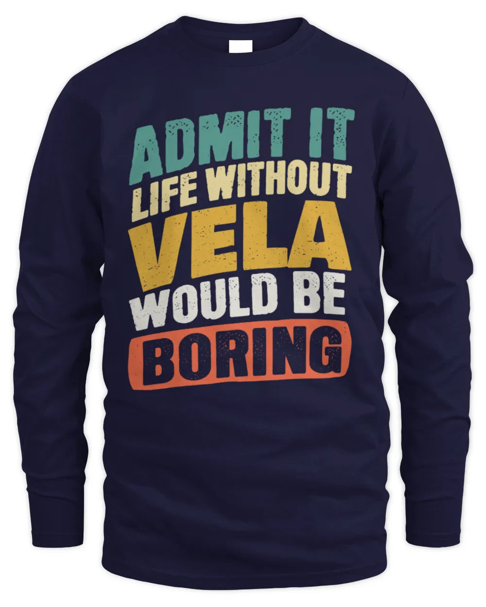 VELA TP88-K4-229
Personalized Funny Quote Apparel “Life Without NAME Would Be Boring” - Men's Long Sleeved T-Shirt - Navy